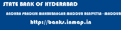 STATE BANK OF HYDERABAD  ANDHRA PRADESH MAHBUBNAGAR MADDUR RENIVETLA - MADDUR  banks information 
